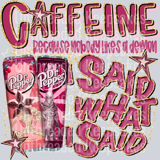 ST Caffeine I Said What I Said Dr Pepper DTF Transfer