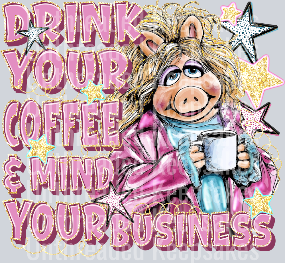 drink your coffee and mind your business  DTF Transfer