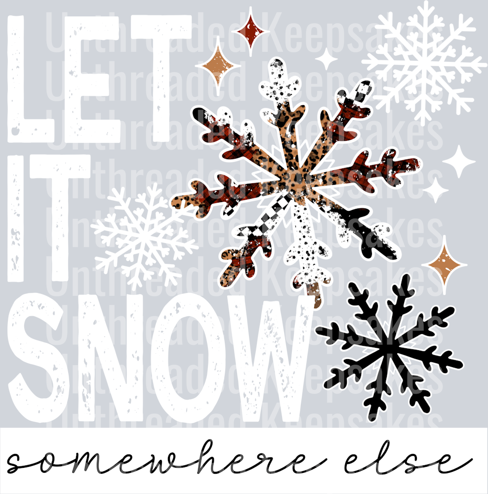Let it snow somewhere else white  DTF Transfer