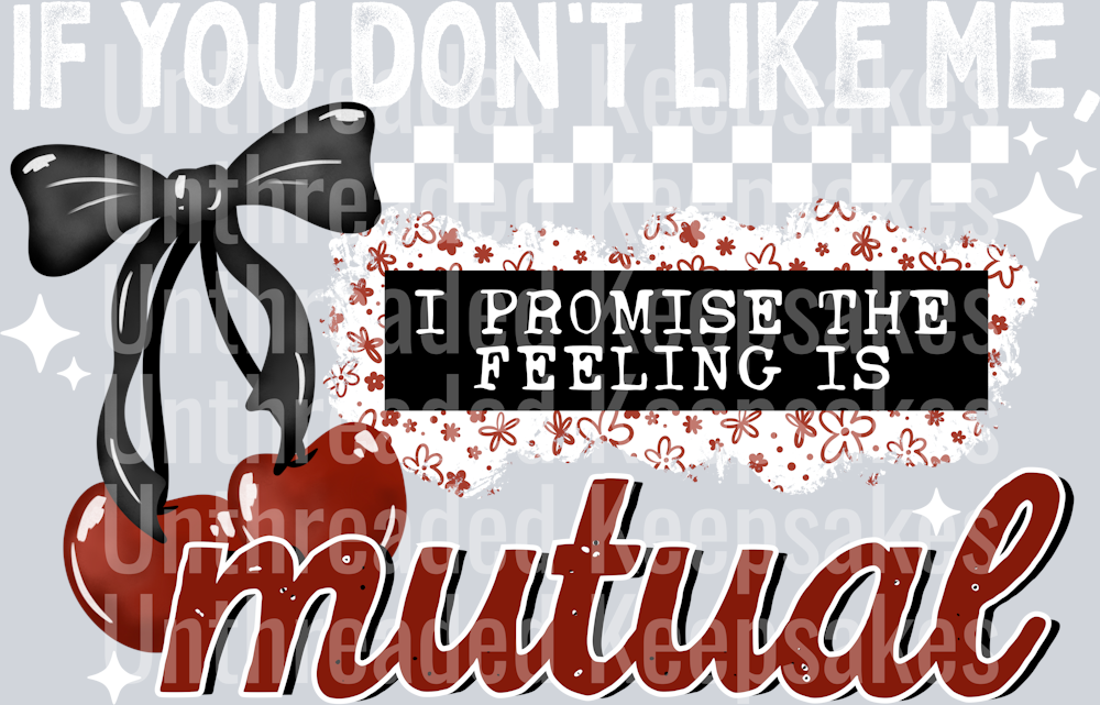 The_Feeling_Is_Mutual_White DTF Transfer