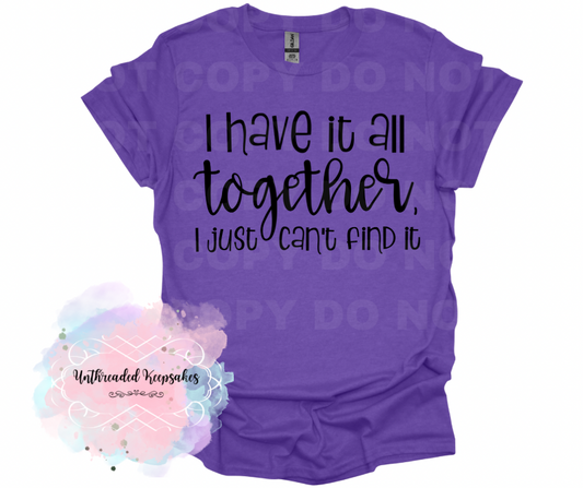 I have it all Together T-Shirt